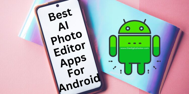 Best AI Photo Editor Apps for Android