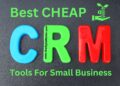 Best Cheap CRM Tools For Small Business