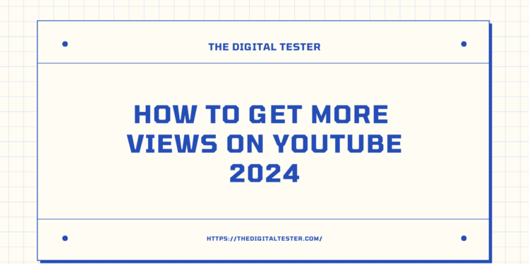How To Get More Views On YouTube 2024