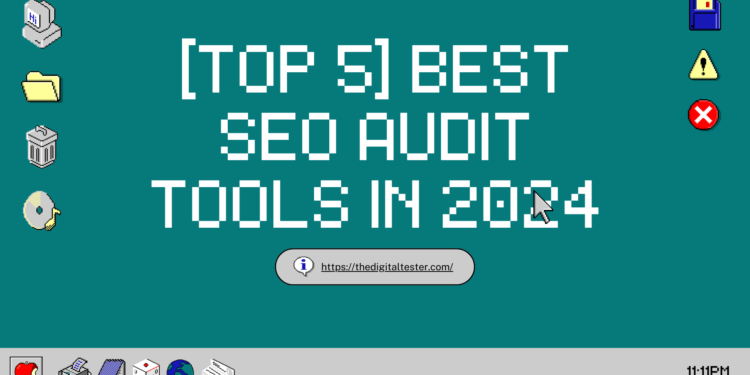 Top 5 Best SEO Audit Tools In 2024